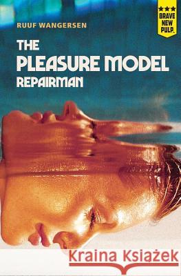 The Pleasure Model Repairman Ruuf Wangersen 9781940233499 Montag Press - książka