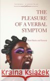 The Pleasure of a Verbal Symptom: Short Stories and Sonnets Sardiñas, Norma 9798752701139 Independently Published