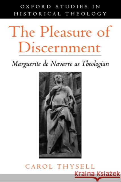 The Pleasure of Discernment: Marguerite de Navarre as Theologian Thysell, Carol 9780195138450 Oxford University Press - książka