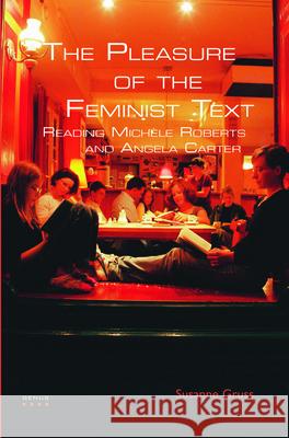 The Pleasure of the Feminist Text: Reading Michele Roberts and Angela Carter Susanne Gruss 9789042025318 Rodopi - książka