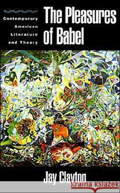 The Pleasures of Babel: Contemporary American Literature and Theory Clayton, Jay 9780195083736 Oxford University Press - książka