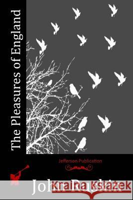 The Pleasures of England John Ruskin 9781514792414 Createspace - książka