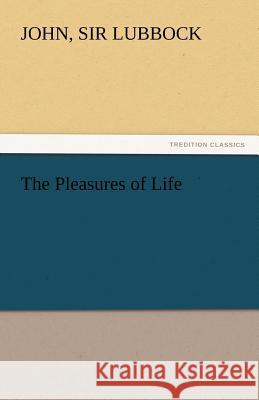 The Pleasures of Life Sir John Lubbock 9783842432390 Tredition Classics - książka