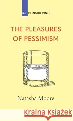 The Pleasures of Pessimism Natasha Moore 9780647530757 Acorn Press - książka