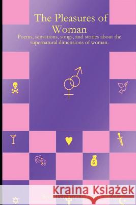 The Pleasures of Woman: Poems, Sensations, Songs, and Stories About the Supernatural Dimensions of Woman. Ph.D., Scott, Ferguson German 9781411661271 Lulu.com - książka