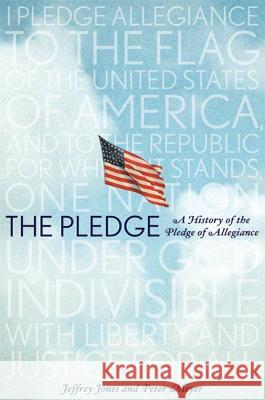 The Pledge: A History of the Pledge of Allegiance Jeffrey Owen Jones Peter Meyer 9780312350024 Thomas Dunne Books - książka