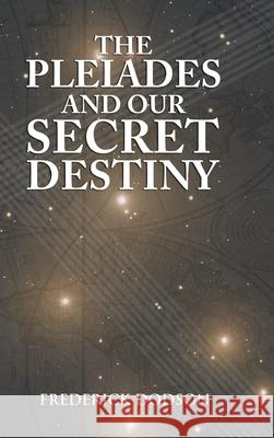 The Pleiades and Our Secret Destiny Frederick Dodson 9781008986817 Lulu.com - książka