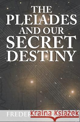The Pleiades and Our Secret Destiny Frederick Dodson 9781730763946 Independently Published - książka