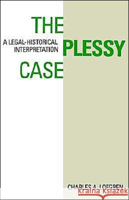 The Plessy Case: A Legal-Historical Interpretation Lofgren, Charles A. 9780195056846 Oxford University Press - książka