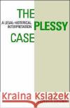 The Plessy Case: A Legal-Historical Interpretation Lofgren, Charles A. 9780195056846 Oxford University Press