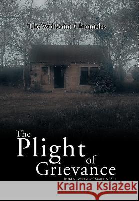 The Plight of Grievance: The WolfSaint Volumes Martinez, Ruben ''Wolfsaint'', II 9781469172194 Xlibris Corporation - książka