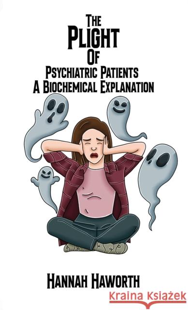 The Plight of Psychiatric Patients: A Biochemical Explanation Hannah Haworth 9781035843367 Austin Macauley Publishers - książka