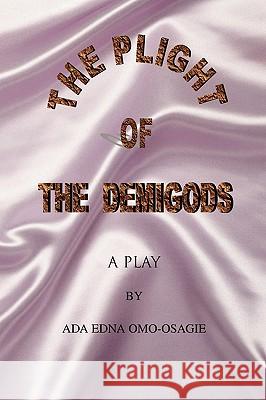 The Plight of the Demigods Ada Edna Omo-Osagie 9781450014182 Xlibris Corporation - książka