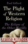 The Plight of Western Religion Paul Gifford 9781787381339 C Hurst & Co Publishers Ltd