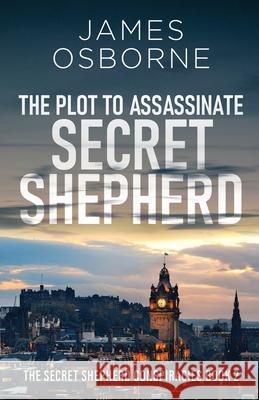 The Plot to Assassinate Secret Shepherd James Osborne 9784824147196 Next Chapter - książka