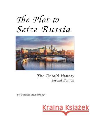 The Plot to Seize Russia: The Untold History Martin Armstrong   9781662939648 Gatekeeper Press - książka