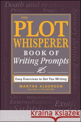 The Plot Whisperer Book of Writing Prompts Martha Alderson 9781440560811 Adams Media Corporation - książka