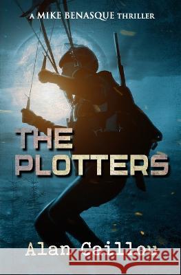 The Plotters: A Mike Benasque Thriller - Book 1 Alan Caillou   9781635297270 Caliber Books - książka