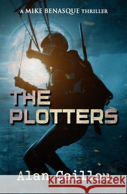 The Plotters: A Mike Benasque Thriller - Book 1 Alan Caillou   9781635297461 Caliber Books - książka