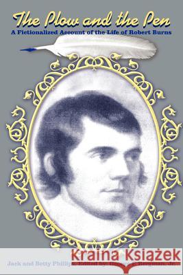 The Plow and the Pen: A Fictionalized Account of the Life of Robert Burns Phillips, Jack 9781418483005 Authorhouse - książka