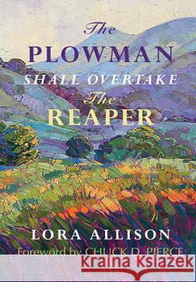 The Plowman Shall Overtake The Reaper Lora Allison 9781615292172 Celebration International Ministries, Inc. - książka