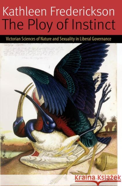 The Ploy of Instinct: Victorian Sciences of Nature and Sexuality in Liberal Governance Kathleen Frederickson 9780823262519 Fordham University Press - książka