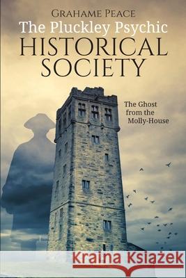 The Pluckley Psychic Historical Society: The Ghost from the Molly-House Grahame Peace 9781790331239 Independently Published - książka