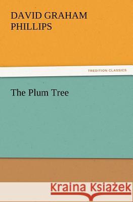 The Plum Tree David Graham Phillips 9783847228240 Tredition Classics - książka