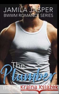 The Plumber: Bwwm Romance Series Jamila Jasper 9781717911803 Independently Published - książka