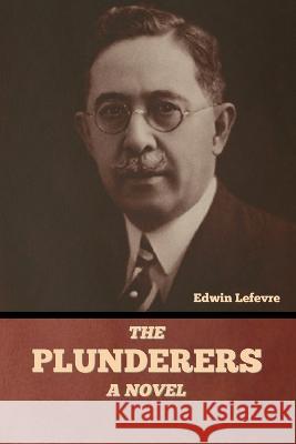 The Plunderers Edwin Lefevre   9798888305584 Bibliotech Press - książka
