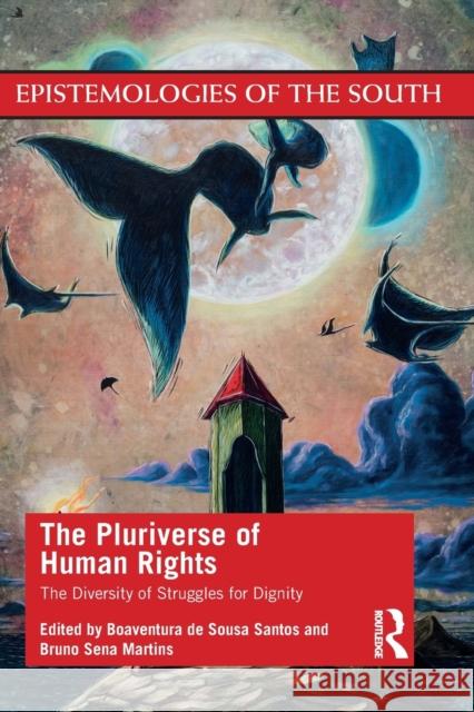 The Pluriverse of Human Rights: The Diversity of Struggles for Dignity: The Diversity of Struggles for Dignity Boaventura d Bruno Sena Martins 9781032012216 Taylor & Francis Ltd - książka