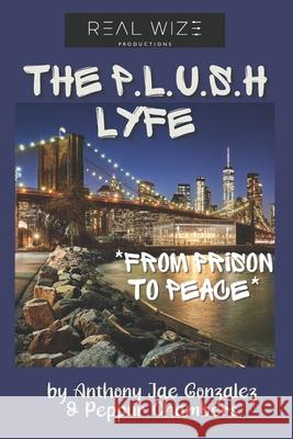 The P.L.U.S.H. Lyfe: From Prison To Peace Peppur The Hot One Chambers Anthony Jae Gonzalez 9780998186559 Tony Jordan - książka