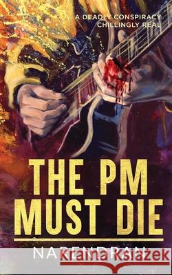 The PM Must Die: A Deadly Conspiracy Chillingly Real Narendran 9781649199577 Notion Press - książka