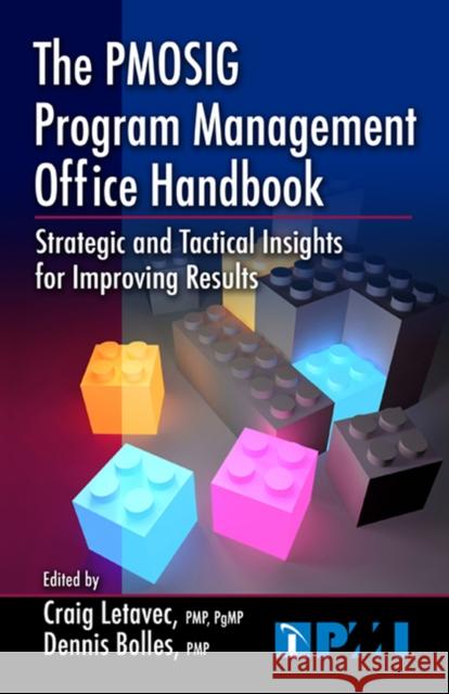 The PMOSIG Program Management Office Handbook: Strategic and Tactical Insights for Improving Results Letavec, Craig 9781604270440 J. Ross Publishing - książka
