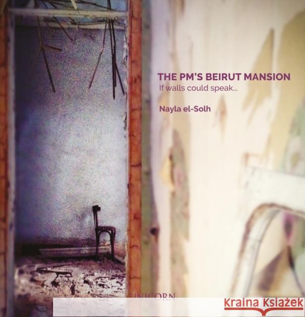 The PM’s Beirut Mansion: If Walls Could Speak Nayla el-Solh 9781913491390 Unicorn Publishing Group - książka