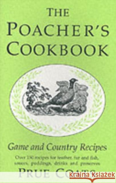 The Poacher's Cookbook: Over 150 Game & Country Recipes Prue Coats 9781873674611  - książka