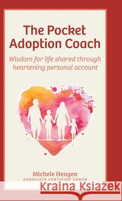 The Pocket Adoption Coach: Wisdom for life shared through heartening personal account Michele Hengen 9781039100312 FriesenPress - książka