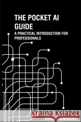 The Pocket AI Guide Carlos Henriquez 9798299204025 Independently Published - książka