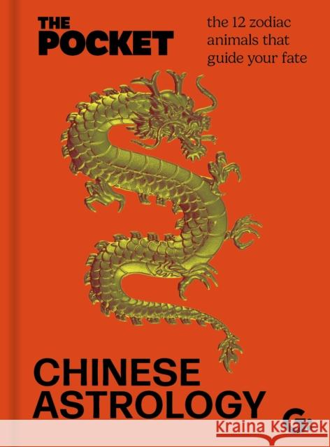 The Pocket Chinese Astrology: The 12 zodiac animals that guide your fate  9781786751782 Gemini Books Group Ltd - książka