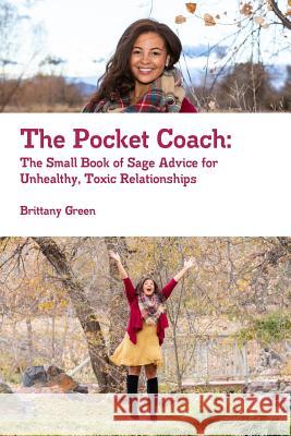 The Pocket Coach: The Small Book of Sage Advice for Unhealthy, Toxic Relationships Brittany Green 9780359543526 Lulu.com - książka