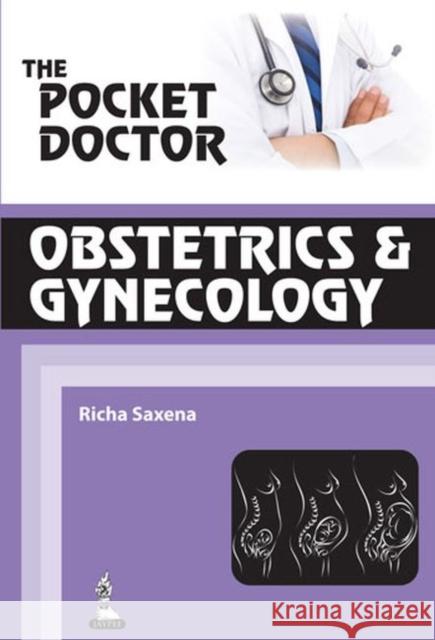 The Pocket Doctor: Obstetrics & Gynecology Richa Saxena 9789350907016 Jp Medical Ltd - książka