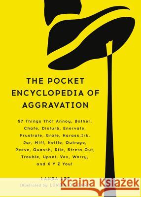 The Pocket Encyclopedia of Aggravation: 97 Things That Annoy, Bother, Chafe, Disturb, Enervate, Frustrate, Grate, Harass, Irk, Jar, Miff, Nettle, Outr Lee, Laura 9780316471954 Black Dog & Leventhal Publishers - książka