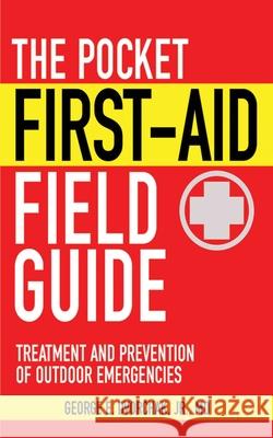 The Pocket First-Aid Field Guide: Treatment and Prevention of Outdoor Emergencies George E., Jr. Dvorchak 9781616081157 Skyhorse Publishing - książka