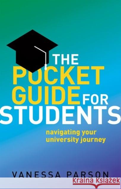 The Pocket Guide for Students: Navigating Your University Journey Vanessa (Senior Lecturer in Psychology, Senior Lecturer in Psychology, University of Sunderland) Parson 9780198865230 Oxford University Press - książka