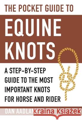 The Pocket Guide to Equine Knots: A Step-By-Step Guide to the Most Important Knots for Horse and Rider Dan Aadland 9781510714342 Skyhorse Publishing - książka