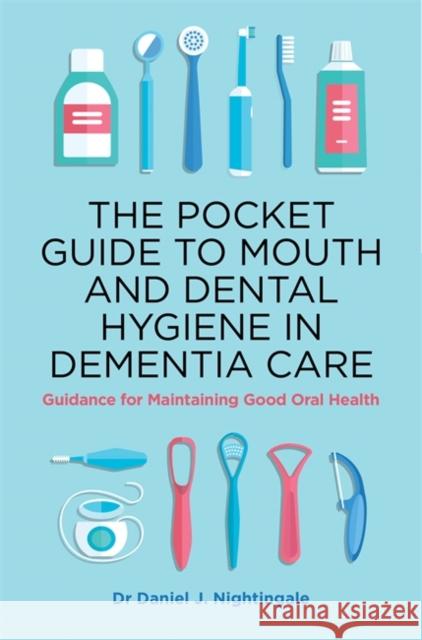 The Pocket Guide to Mouth and Dental Hygiene in Dementia Care: Guidance for Maintaining Good Oral Health Daniel Nightingale 9781787751309 Jessica Kingsley Publishers - książka
