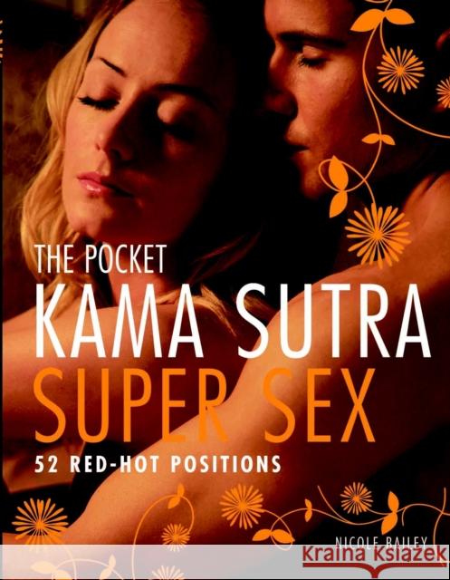 The Pocket Kama Sutra Super Sex: 52 Red-Hot Positions Nicole Bailey 9781844839667 Duncan Baird - książka