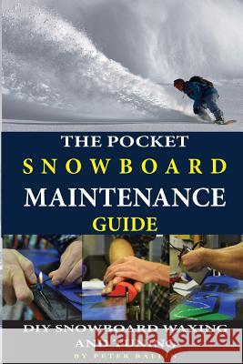 The Pocket Snowboard Maintenance Guide: DIY snowboard waxing and tuning Ballin, Peter 9781530980758 Createspace Independent Publishing Platform - książka
