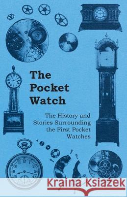 The Pocket Watch - The History and Stories Surrounding the First Pocket Watches Anon 9781446529508 Ramsay Press - książka