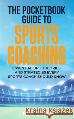 The Pocketbook Guide To Sports Coaching Tom Lally 9781036932008 Leadership and Sport - książka